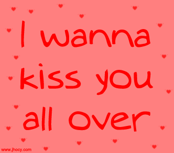 wanna kiss you all o